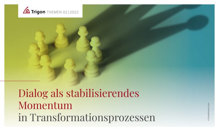 Trigon Themen 02-2022 „Dialog als stabilisierendes Momentum in Transformationsprozessen“