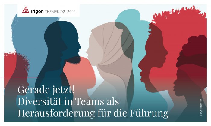 Trigon Themen 02-2022 „Gerade jetzt! Diversität in Teams als Herausforderung für die Führung“