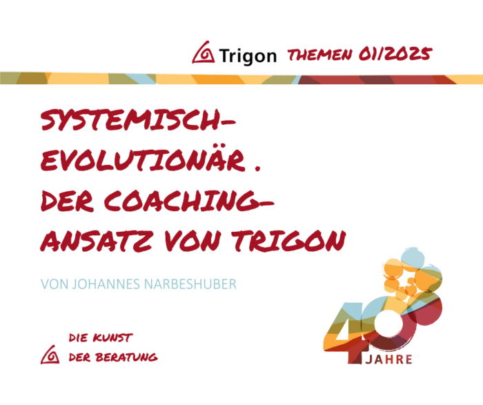 Trigon Themen 01|2025 “ Systemisch-Evolutionär. Der Coachingansatz von Trigon“