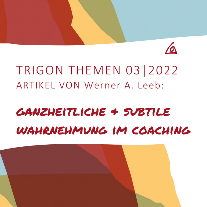 Trigon Themen 03-2022 „Ganzheitliche & subtile Wahrnehmung im Coaching“