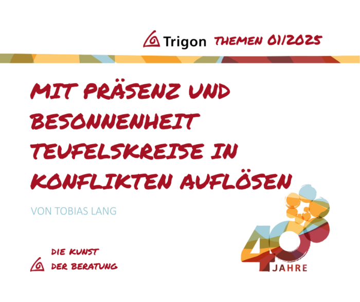 Trigon Themen 01|2025 „Mit Präsenz und Besonnenheit Teufelskreise in Konflikten lösen“