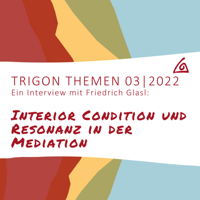 Trigon Themen 03-2022 „Ein Interview mit Friedrich Glasl: Interior Condition und Resonanz in der Mediation“