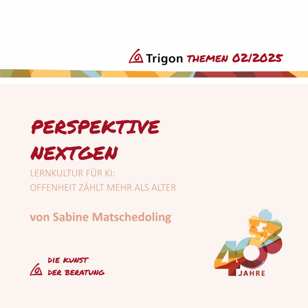 Trigon Themen 02|2025 „Perspektive NextGen – Lernkultur für KI: Offenheit zählt mehr als Alter“