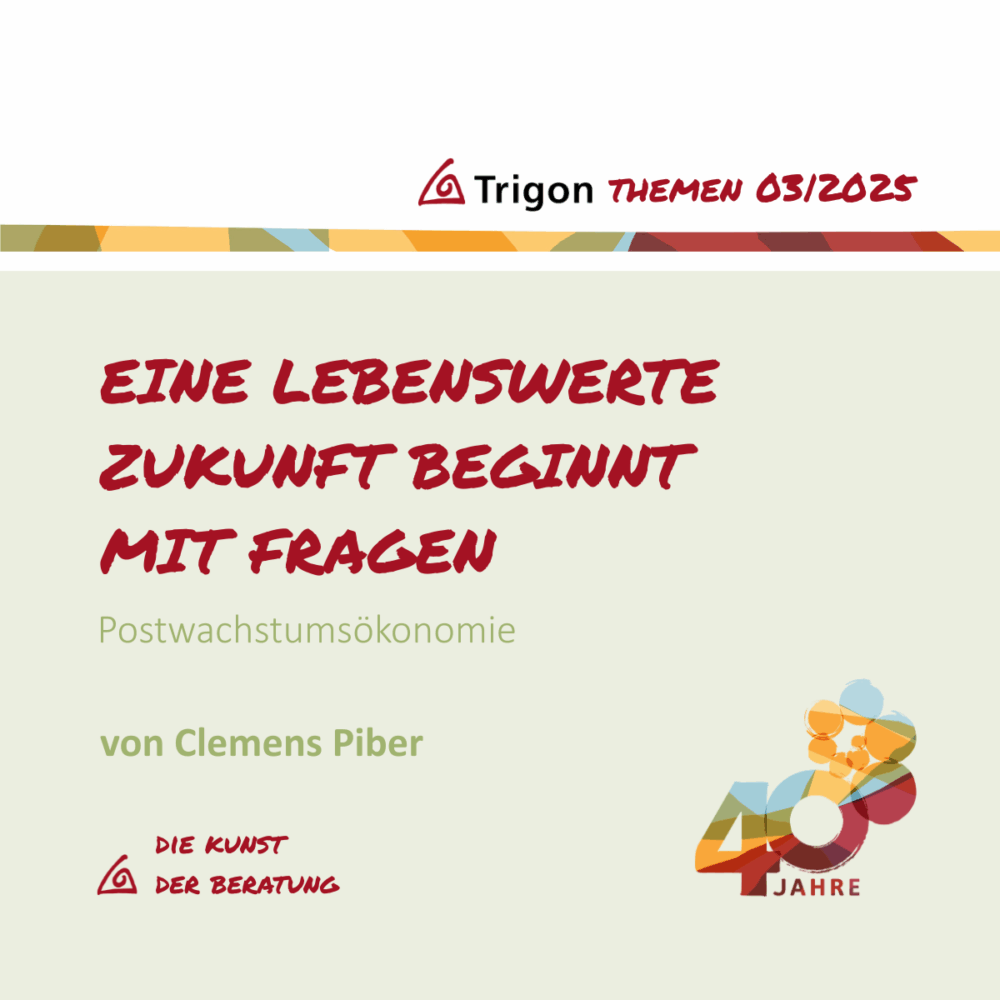 Trigon Themen 03|2025 Jubiläumsausgabe „Eine lebenswerte Zukunft beginnt mit Fragen“ Postwachstumsökonomie