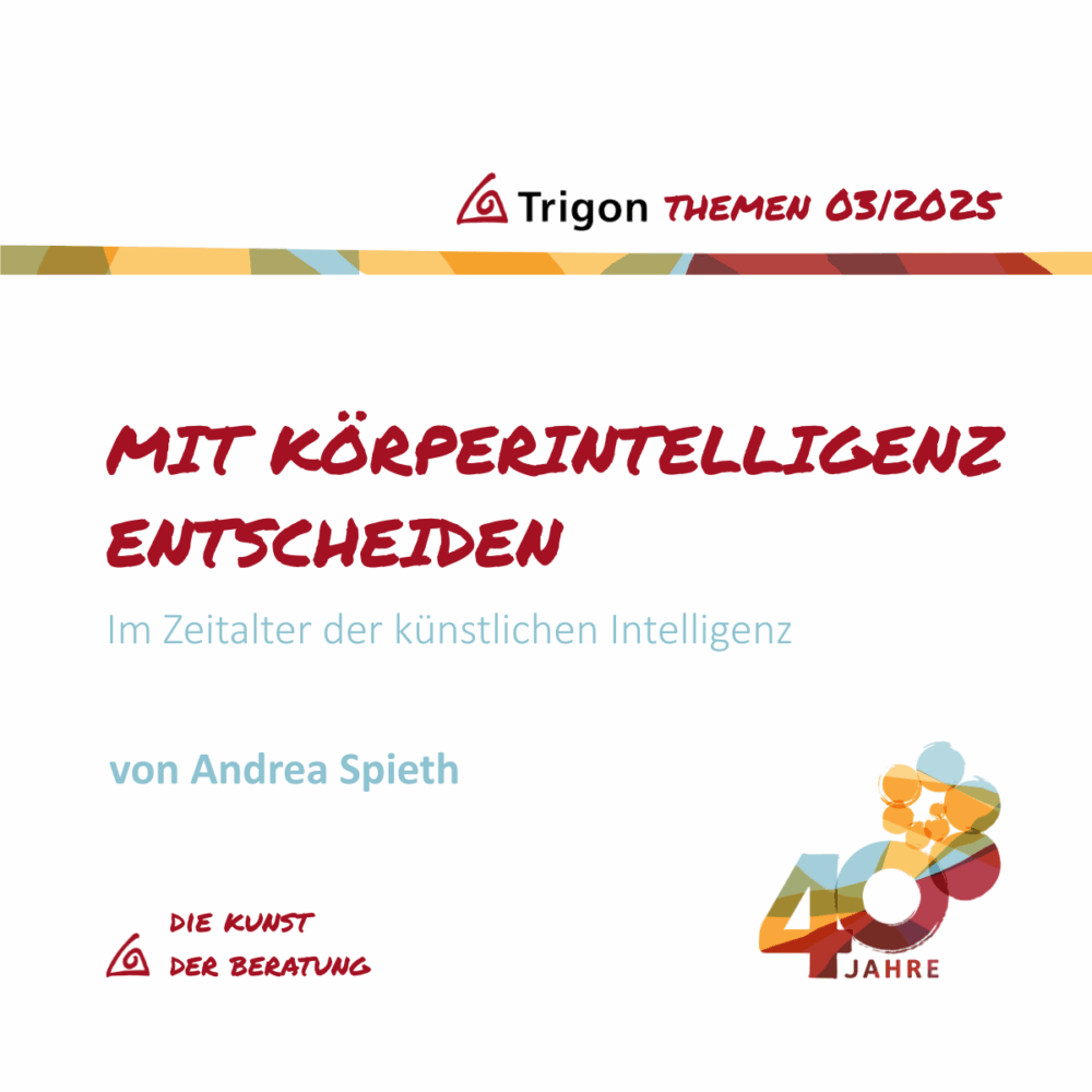 Trigon Themen 03|2025 Jubiläumsausgabe „Mit Körperintelligenz entscheiden“ – Im Zeitalter der Künstlichen Intelligenz