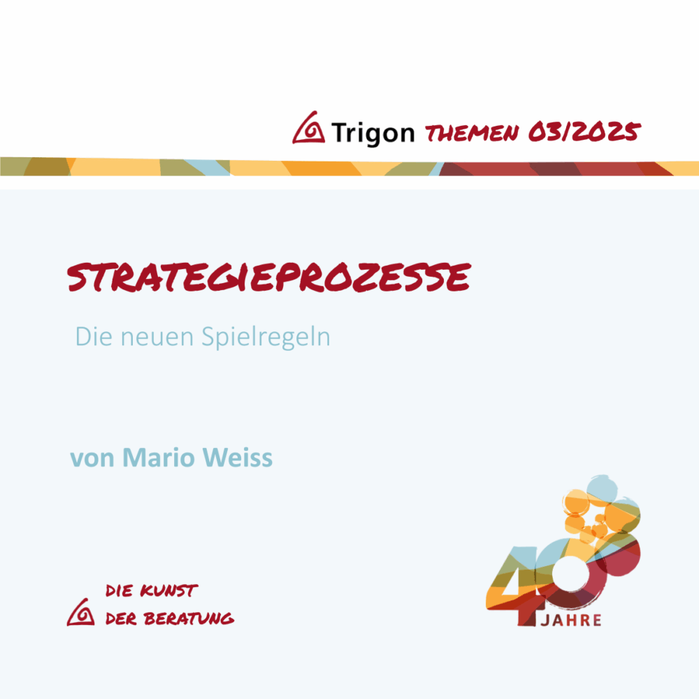 Trigon Themen 03|2025 Jubiläumsausgabe “ Strategieprozesse“ Die neuen Spielregeln