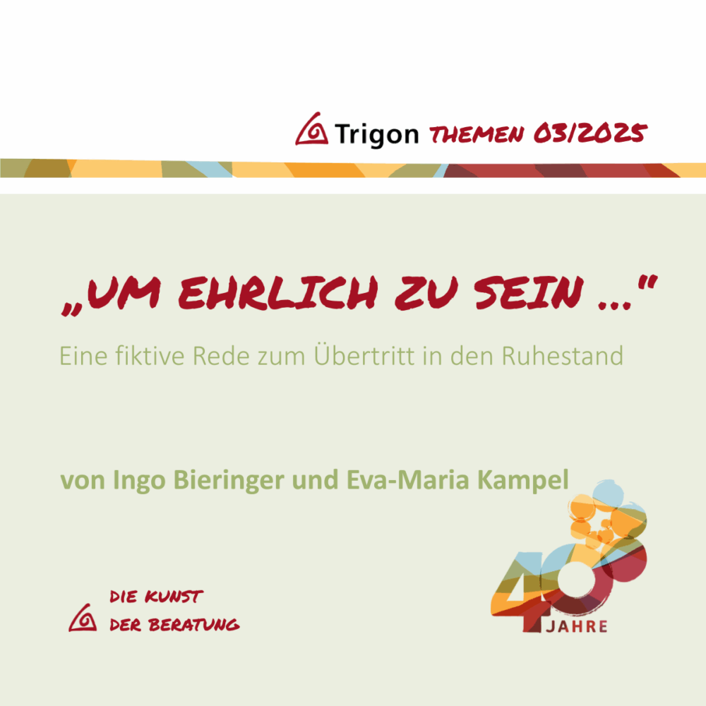 Trigon Themen 03|2025 Jubiläumsausgabe „Um ehrlich zu sein…“ Eine fiktive Rede zum Übertritt in den Ruhestand