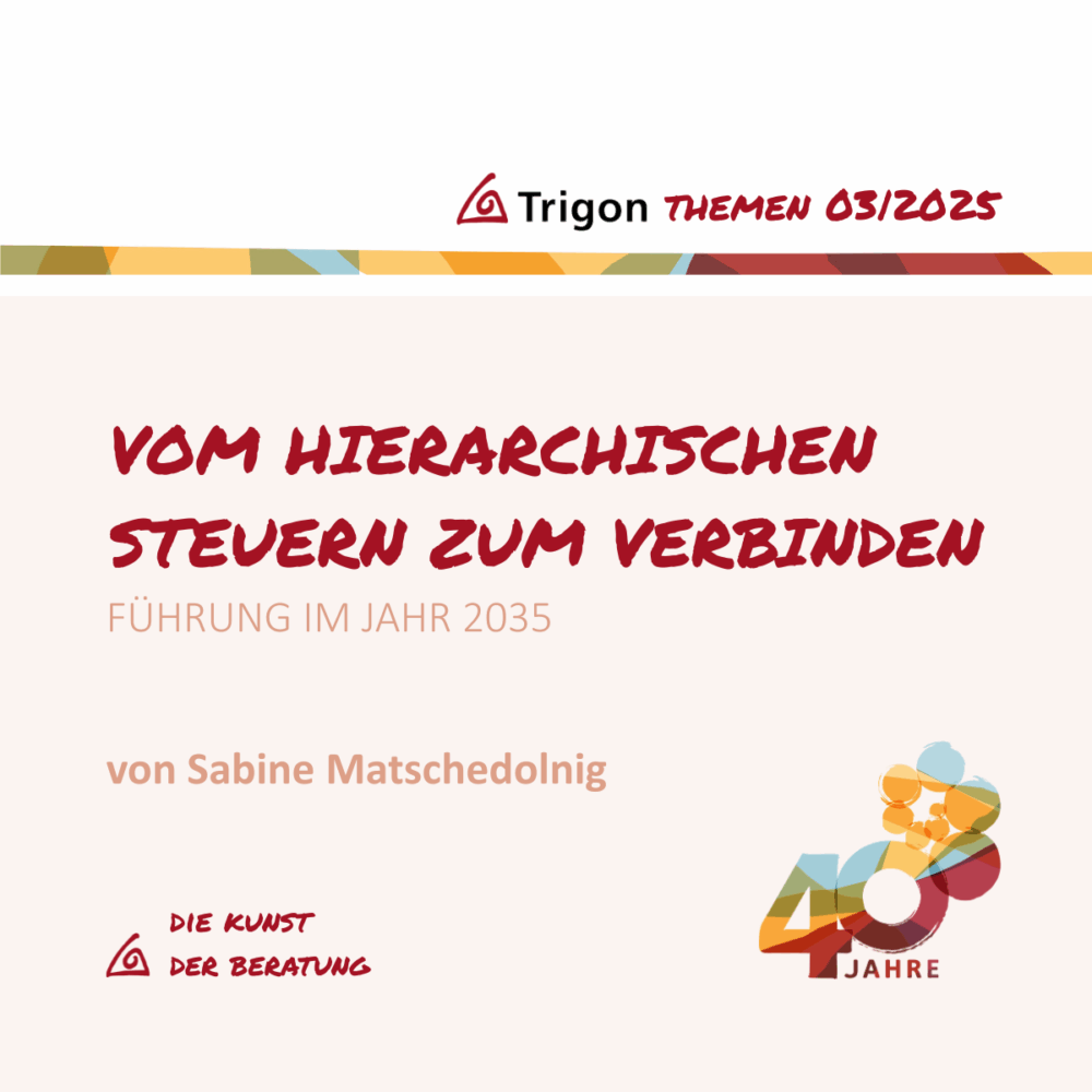 Trigon Themen 03|2025 Jubiläumsausgabe „Vom hierarchischen Steuern zum verbinden“ – Führung im Jahr 2035